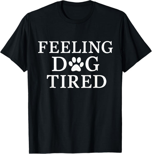Feeling Dog Tired - Funny Exhaustion Design T-Shirt