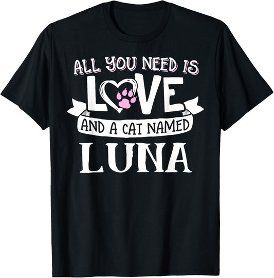 Cat Name Luna T-Shirt - All You Need is Love! T-Shirt