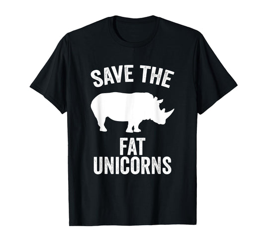 Save The Fat Unicorns Funny Unicorn Lover Gift Idea T-Shirt