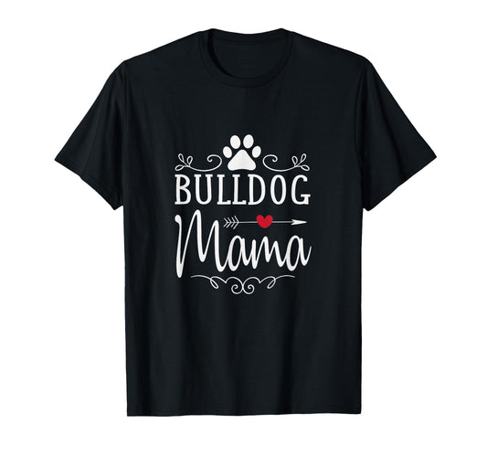 Bulldog Mama - Bulldog Mama Shirt Gift For Bulldog Lover T-Shirt