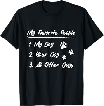 My Favorite People My Dog Your Dog All Other Dogs T-Shirt