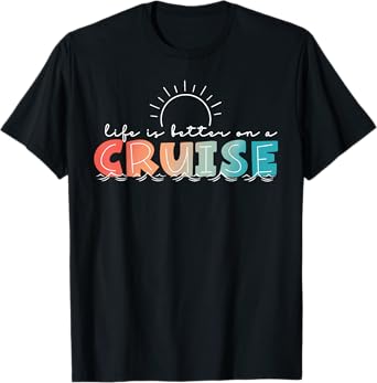Life Is Better On A Cruise Cruising Summer Vacation Beach T-Shirt