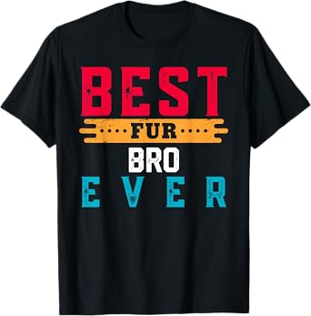 Best Fur BRO Ever Shirt Funny Pet Lover For BROS T-Shirt