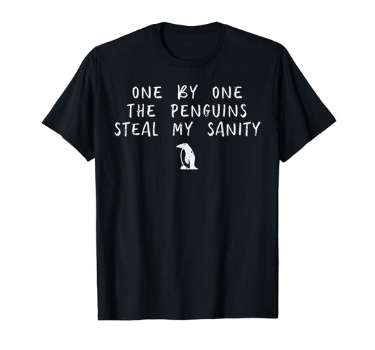 One By One Penguin Steals My Sanity Funny Humor Men Women T-Shirt