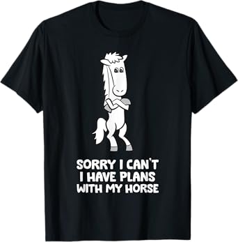 Sorry I Can't I Have Plans With My Horse Funny Equestrian T-Shirt