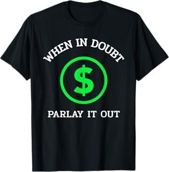 When In Doubt Parlay It Out Funny Sports Betting Gambling T-Shirt