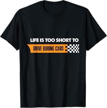 Life Is Too Short To Drive Boring Cars T-Shirt