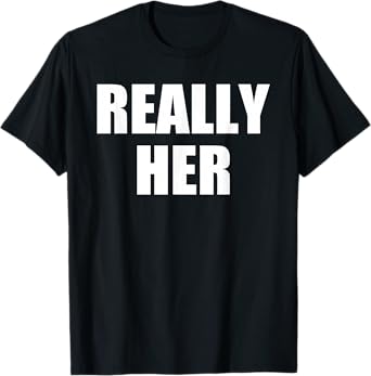 REALLY HER T-Shirt