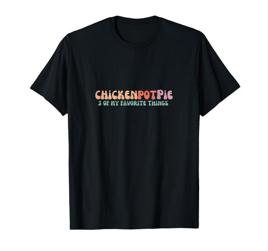 Funny Chicken Pot Pie - 3 of my favorite things Chicken Pot Pie T-Shirt - Black - Unisex-Adults - Short Sleeve - Small