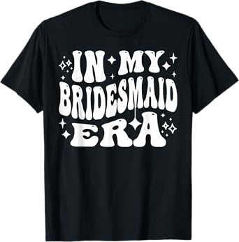 In My Bridesmaid Era - Funny Bridal Party Member T-Shirt