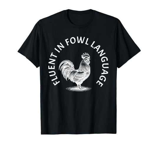 Fluent in Fowl Language Rooster Humor T-Shirt