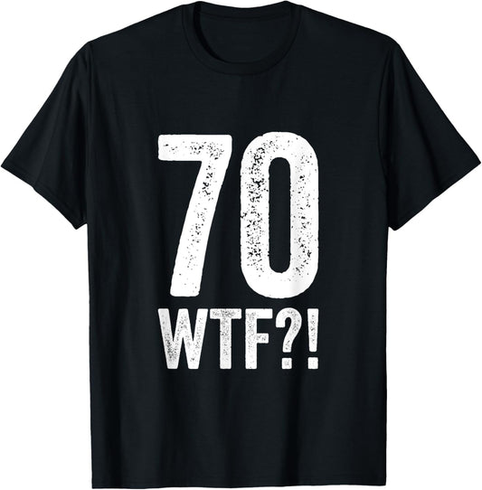 70 WTF funny 70th birthday platinum anniversary 52 reunion T-Shirt
