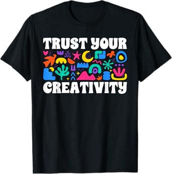 Trust Your Creativity Art Teacher Art Teaching T-Shirt