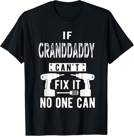 Unique Christmas Birthday Shop Granddaddy Can't Fix It No One Can Grandpa T-Shirt