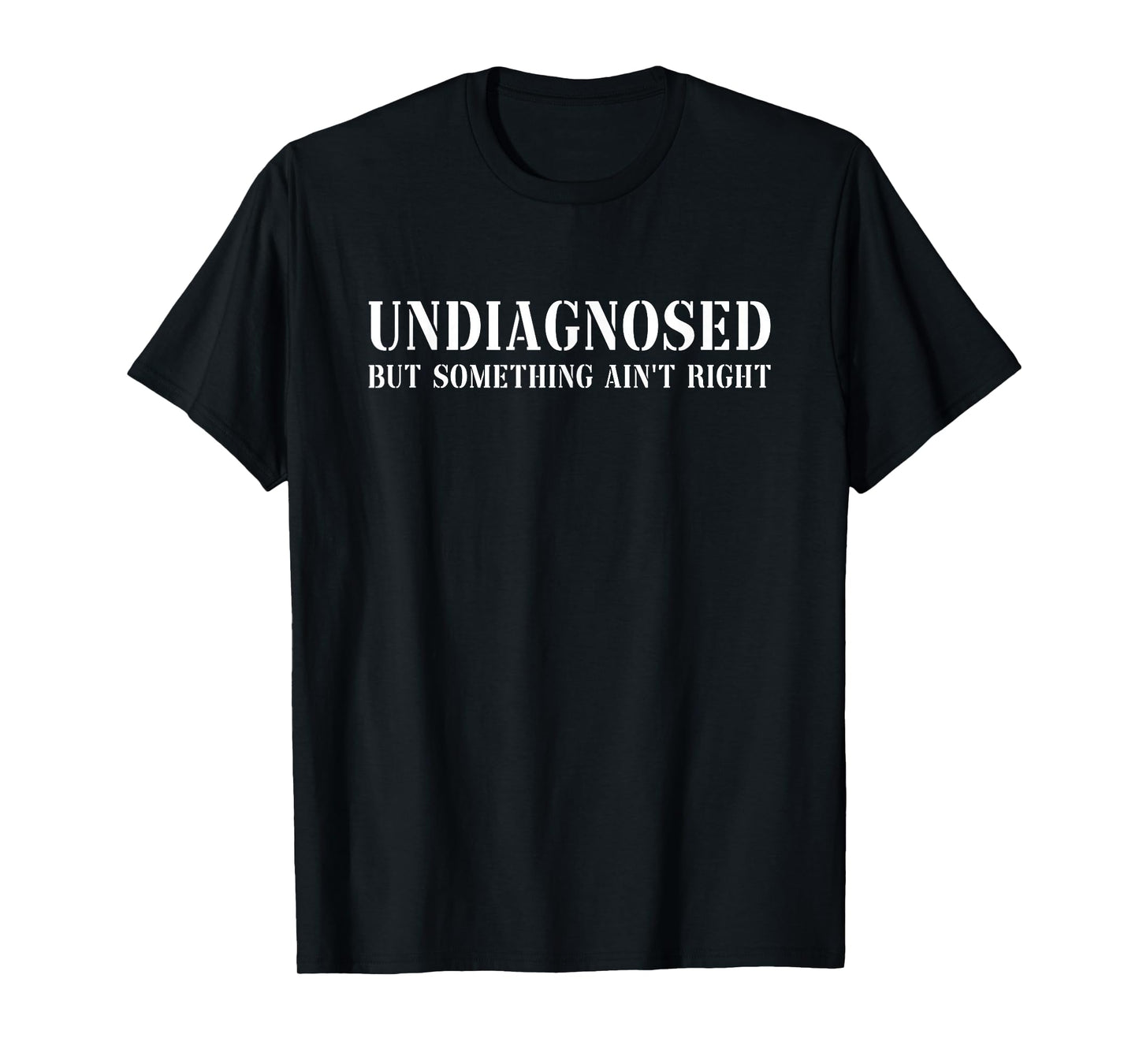 Funny Mental Health Undiagnosed But Something Ain't Right T-Shirt - Unisex Adult, Black, Small, Short Sleeve, T-Shirt