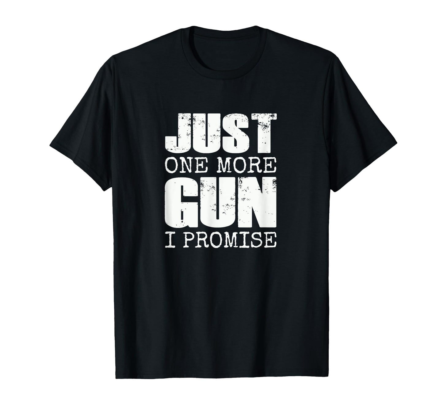 Just one more gun I promise | Funny gun lover gift T-Shirt