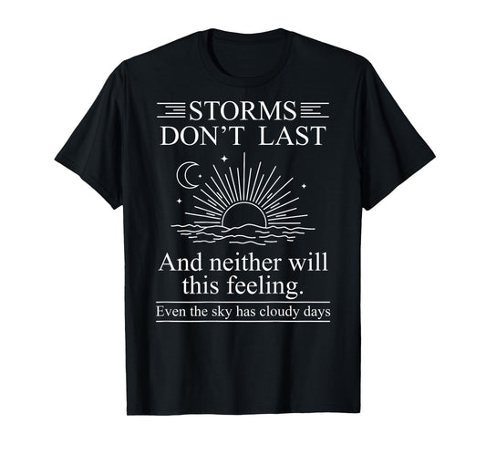 Storms Don't Last and Neither Will This Feeling Even The Sky T-Shirt