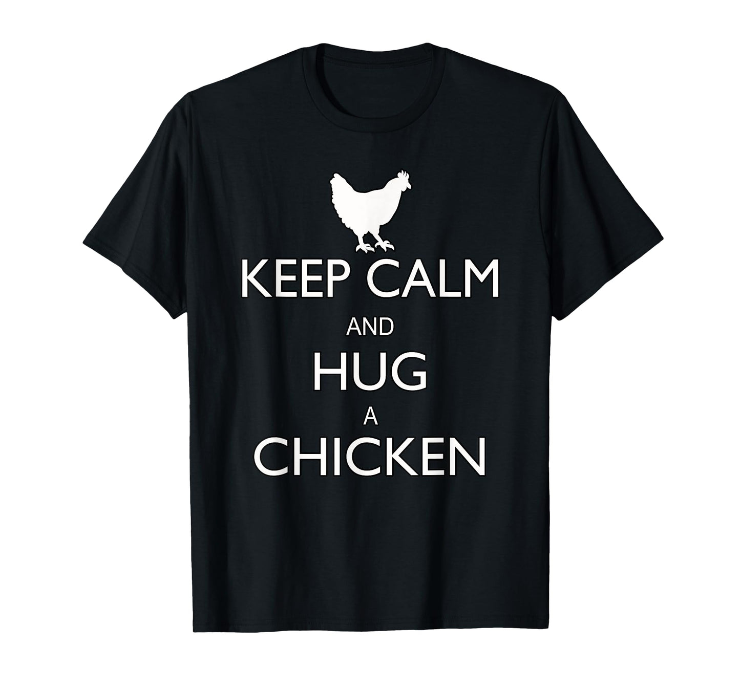 Keep Calm And Hug A Chicken Funny Farm Animal T-Shirt T-Shirt