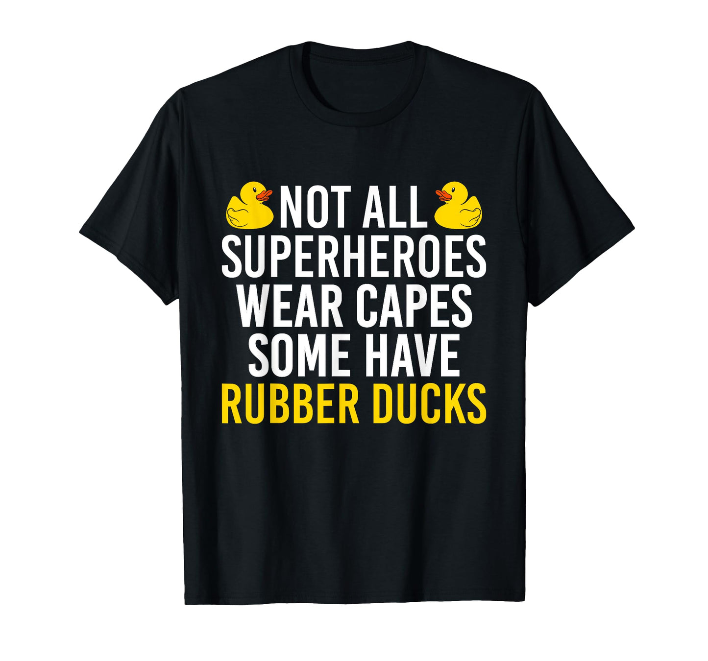 Not All Superheroes Wear Capes Rubber Duck Bath Duck T-Shirt
