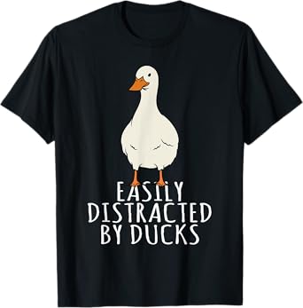 Duck - Easily Distracted By Ducks T-Shirt