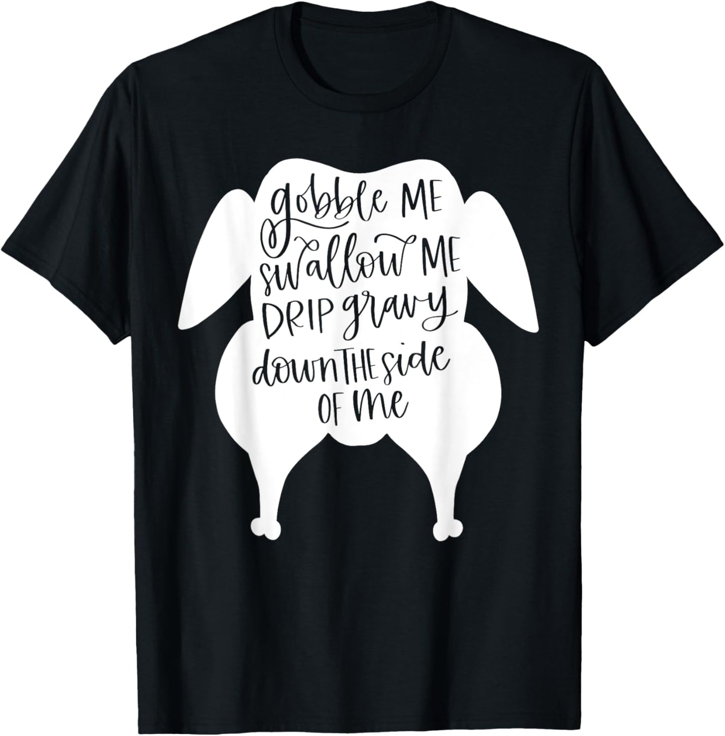 Gobble Me Swallow Me Funny Thanksgiving Women Men Kids T-Shirt
