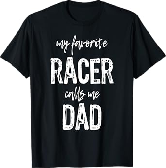 My Favorite Racer Calls Me Dad Funny Race Gift T-Shirt T-Shirt