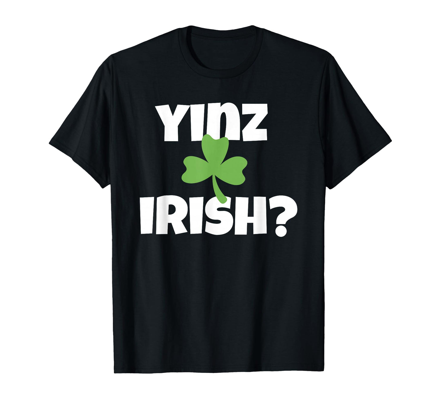 Yinz Irish Funny Pittsburgh St Patricks Day Shamrock T-Shirt