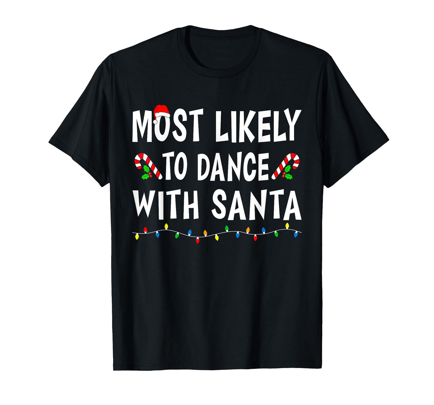 Most Likely To Dance With Santa Xmas Funny Family Christmas T-Shirt