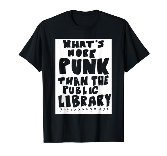 What's More Punk Than The Public Library Funny Saying quote T-Shirt
