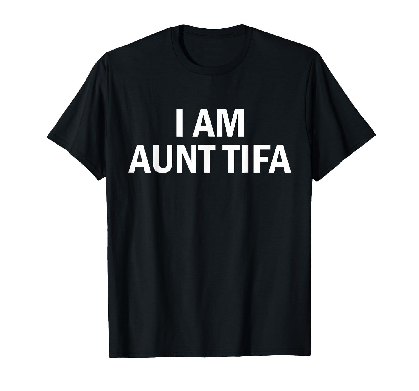 I Am Aunt Tifa Shirt Aunt Tifa Funny Aunt Tifa T-Shirt