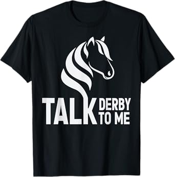 Talk Derby To Me Funny Horse Racing T-Shirt