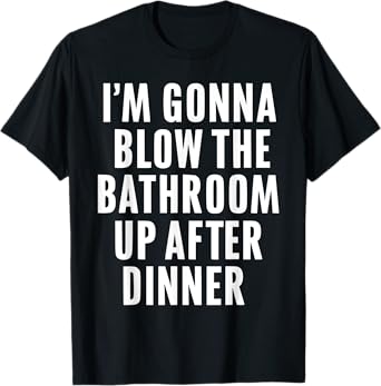 Funny Blow the Bathroom Adult Humor Inappropriate Offensive T-Shirt