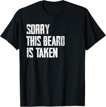 Husband - Sorry This Beard Is Taken Marriage Humor T-Shirt