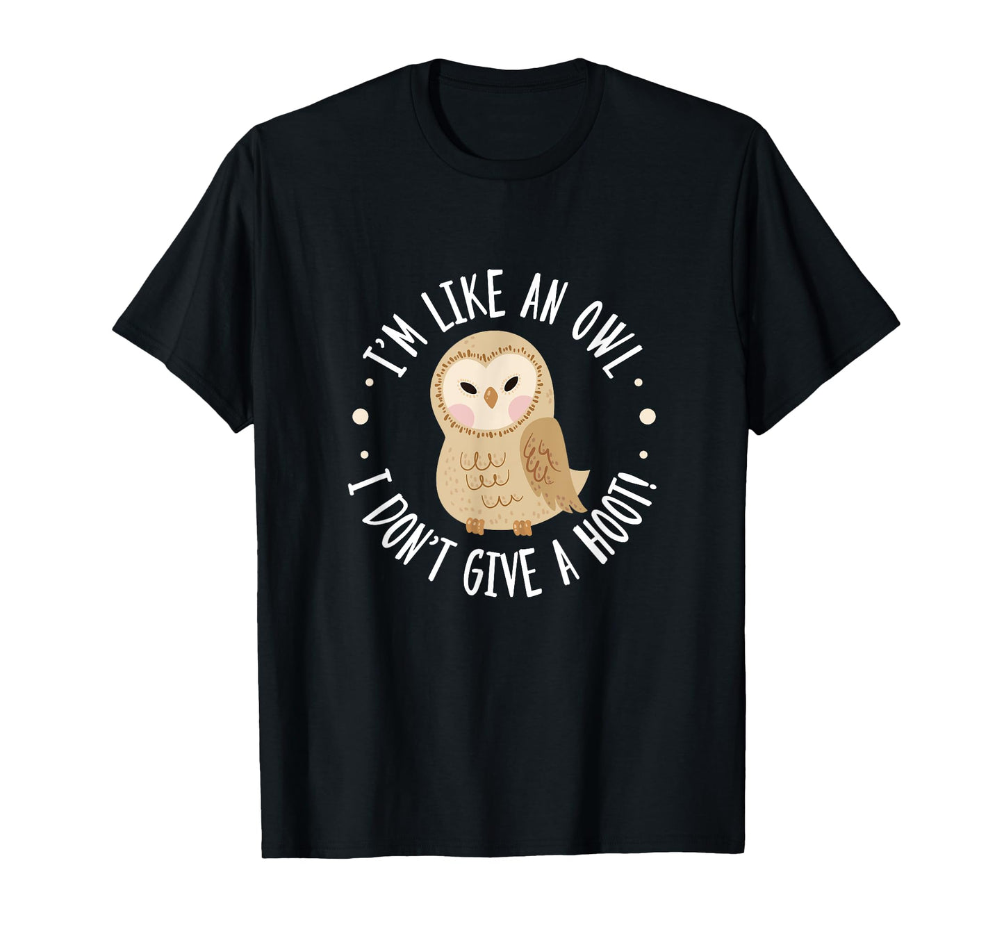 Owl Bird Pun I'm Like An Owl I Don't Give A Hoot! T-Shirt