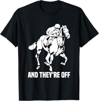 And They're Off, Horse Racing Fan, Thoroughbred Racing T-Shirt