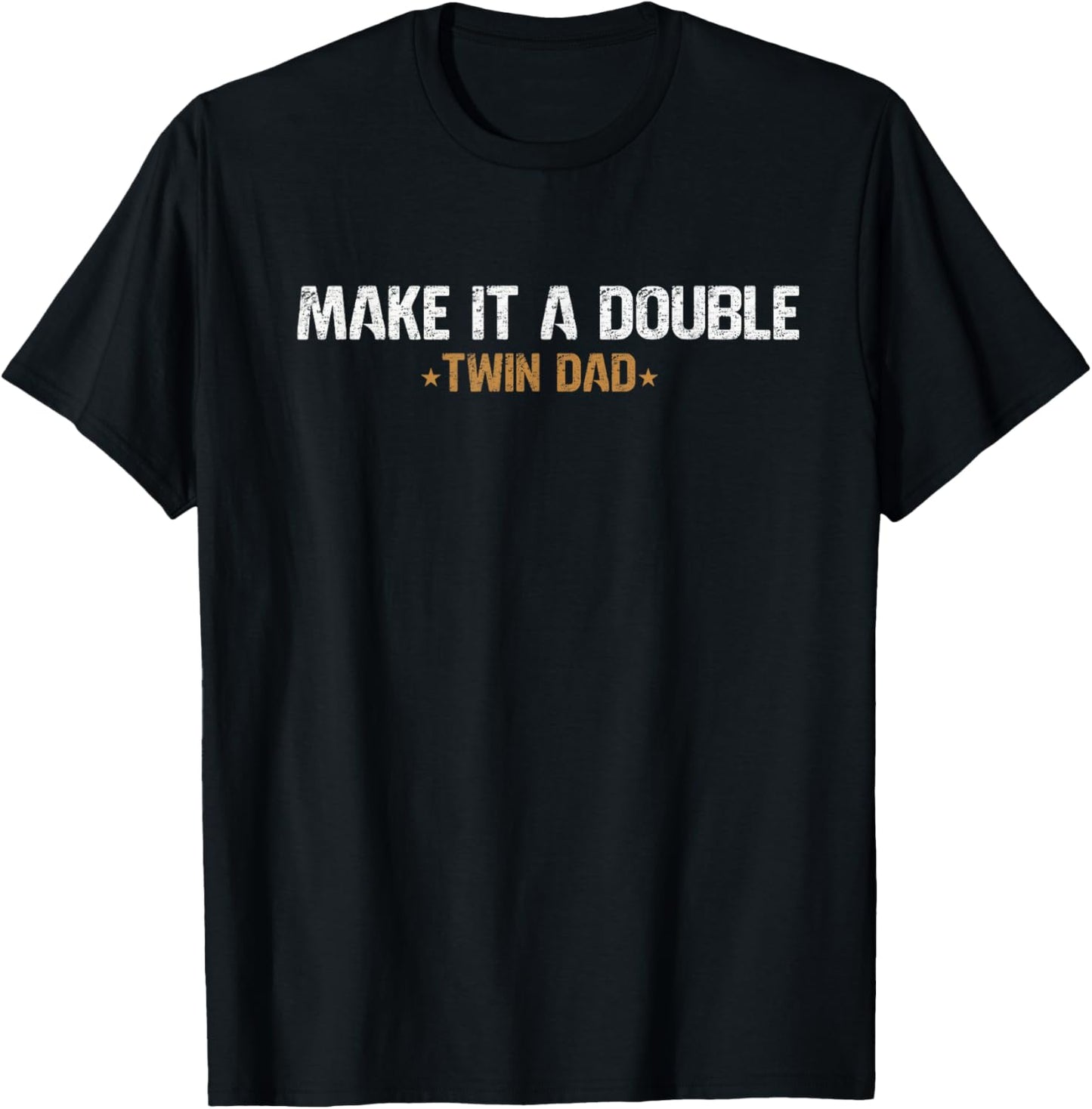 Make It A Double Twin Dad Father of Twins Funny Twin Papa T-Shirt