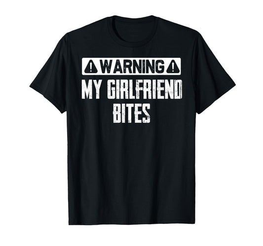 Warning My Girlfriend Bites Funny Sarcastic Boyfriend T-Shirt