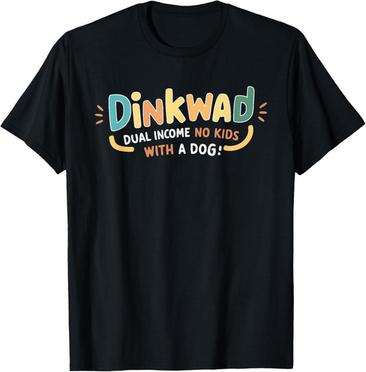DINKWAD Dual Income No Kids With A Dog T-Shirt
