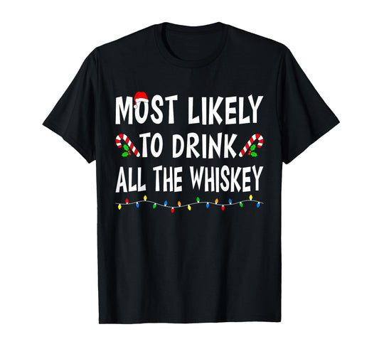 Most Likely To Drink All Whiskey Funny Drinking Christmas T-Shirt