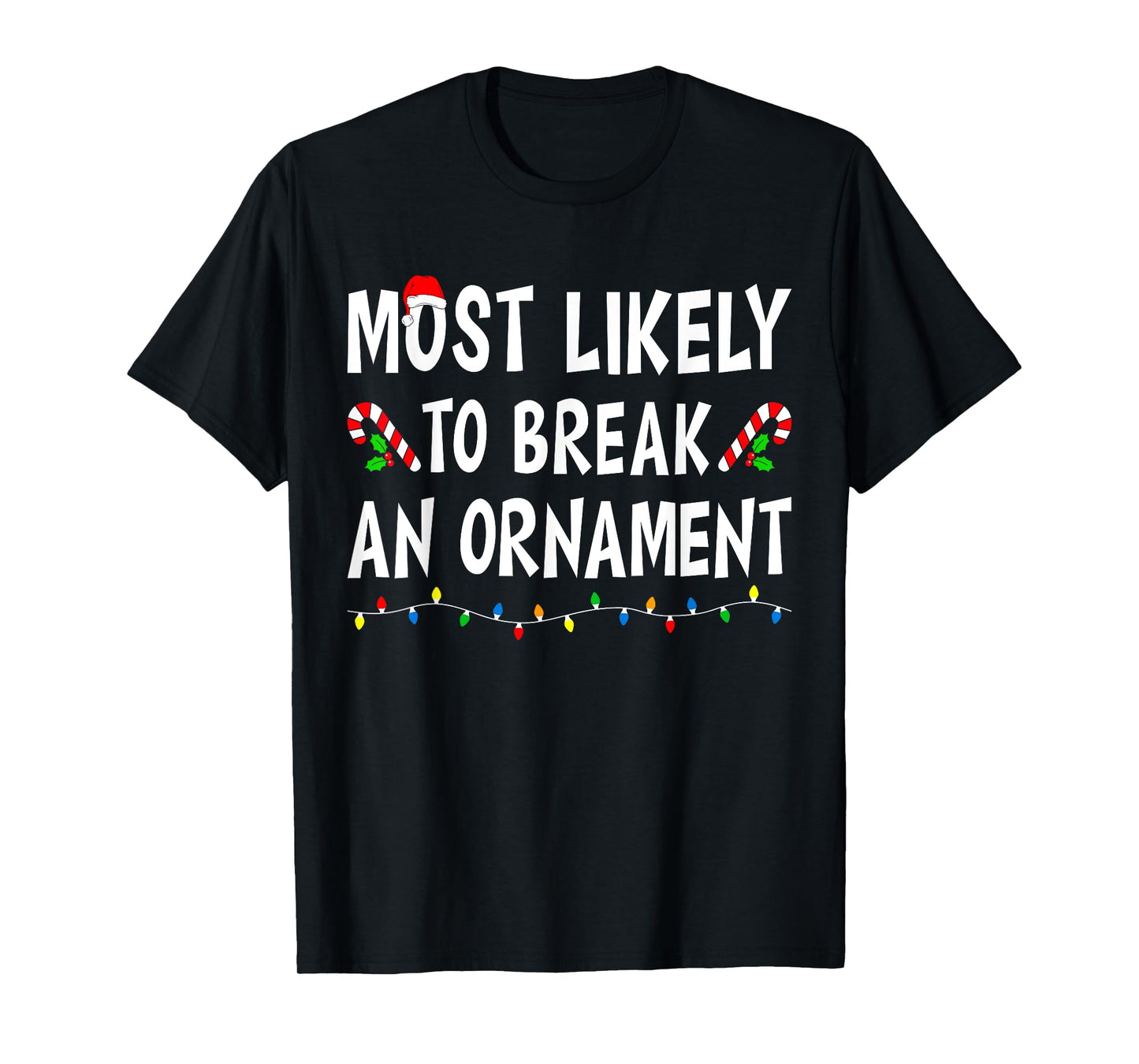 Most Likely To Break An Ornament Xmas Funny Family Christmas T-Shirt
