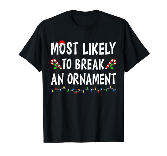 Most Likely To Break An Ornament Xmas Funny Family Christmas T-Shirt
