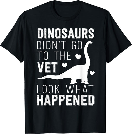 Dinosaurs Didn't Go To The Vet Funny Veterinarian Joke T-Shirt