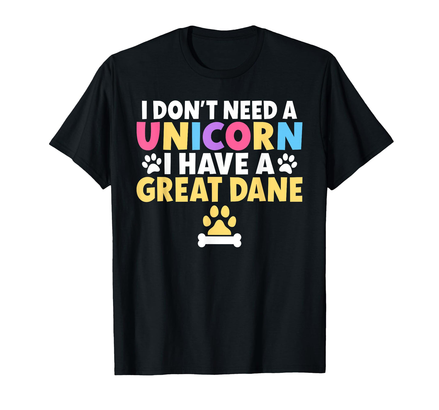 I dont need a Unicorn i have a Great Dane T-Shirt
