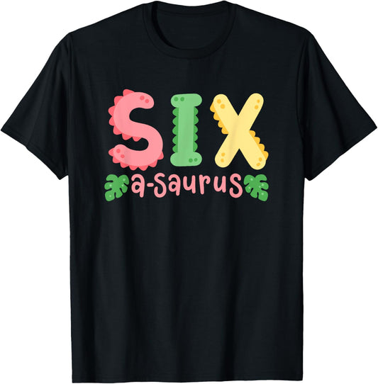 6 Years Old Six Saurus Kids Dinosaur 6th Birthday Family T-Shirt