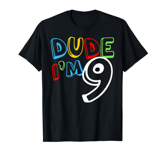 Dude I'm 9 Year Old It's My 9th Birthday Kid Happy Playful T-Shirt