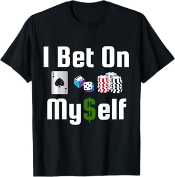 I Bet On Myself Vegas Vacation Casino Slots Poker Gambler T-Shirt