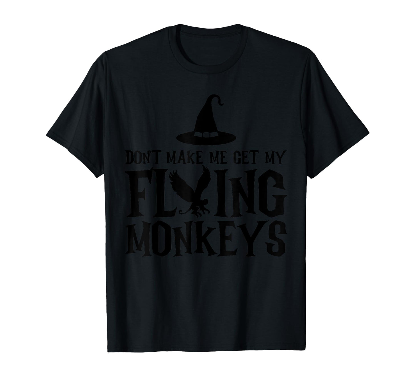 Don't Make Me Get My Flying Monkeys Funny Halloween Witch T-Shirt
