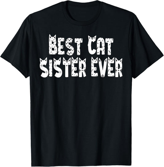 Best Cat Sister Ever. Birthday Cat Sister T-Shirt