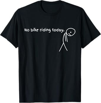No Bike Riding Today T-Shirt