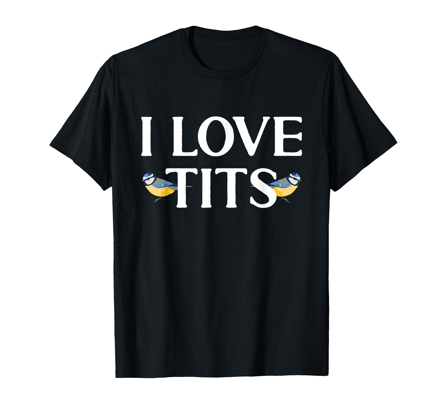 I love Tits Bird Watcher Tit Bird T-Shirt